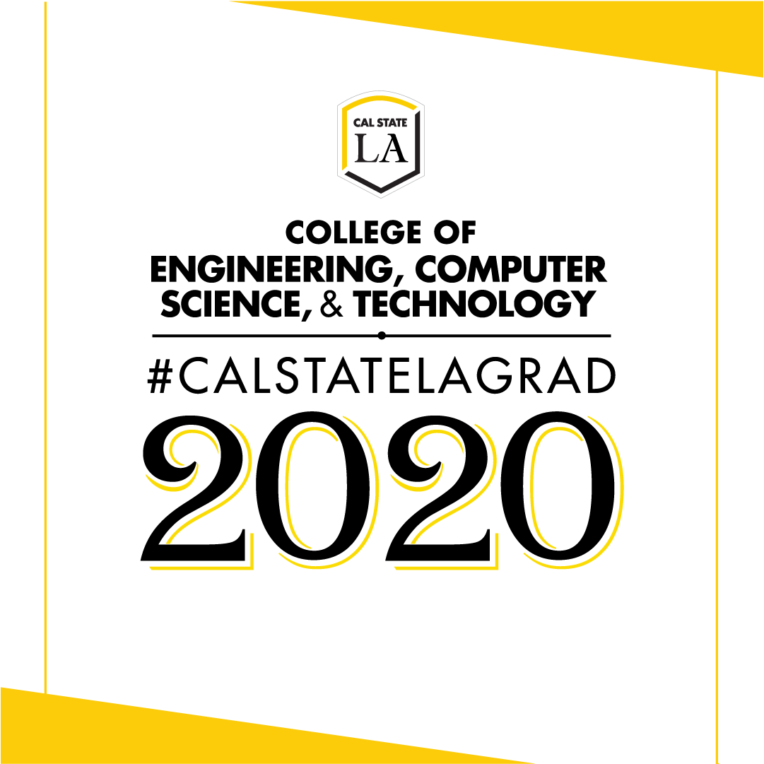 College of Engineering, Computer Science, and Technology Cal State LA Grad 2020