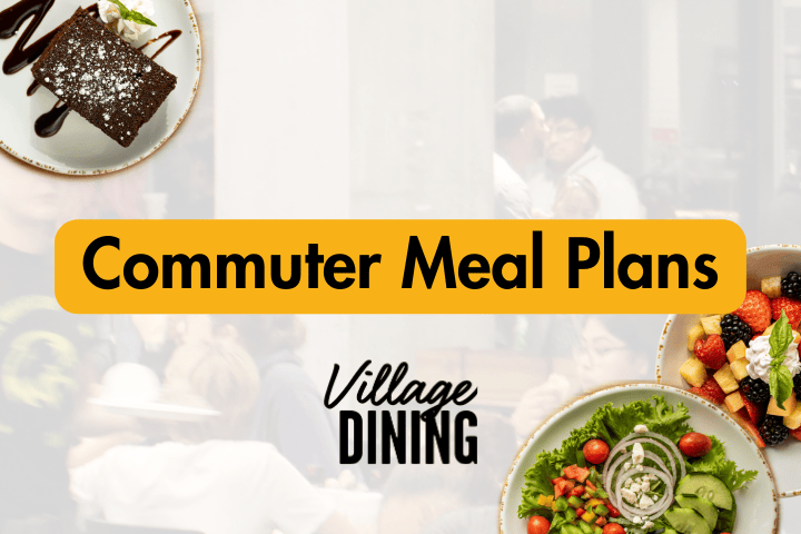 Commuter Meal Plans. Village Dining. Various dishes of food.