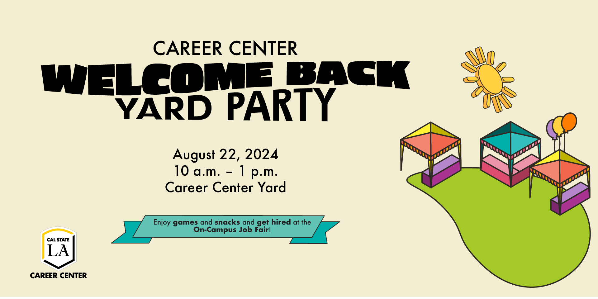 Career Center Welcome Back Yard Party Aug 22 10 am - 1 pm Enjoy games and snacks, and get a job on campus