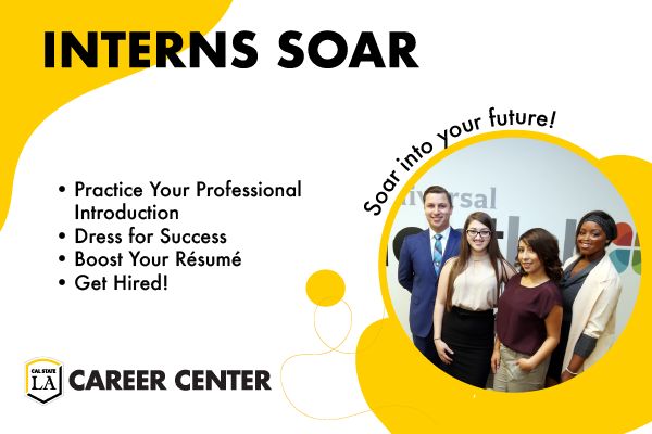 Interns Soar Practice your introduction, dress for success, boost your resume, and get hired. Soar into your career!